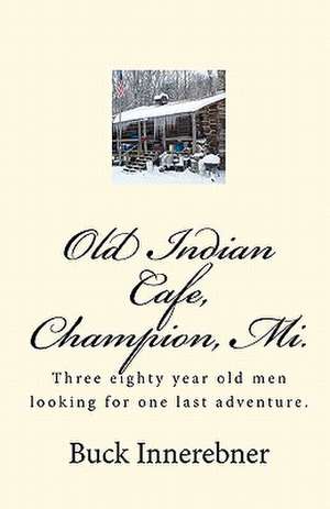 Old Indian Cafe, Champion, Mi. de Buck Innerebner