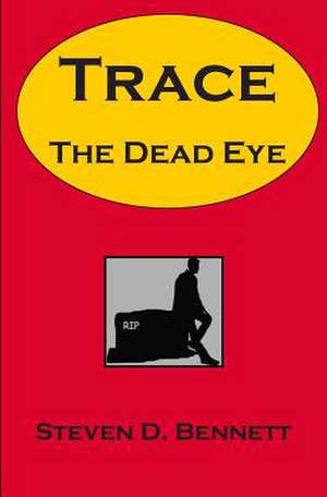 Trace the Dead Eye de Steven D. Bennett