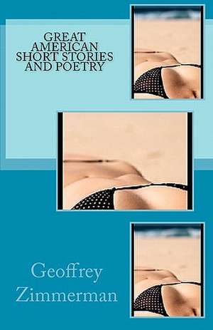 Great American Short Stories and Poetry de Geoffrey Zimmerman