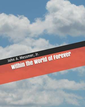 Within the World of Forever de John A. Jr. Messmer