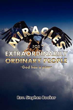 Miracles for Extraordinarily Ordinary People de Rev Stephen Booker