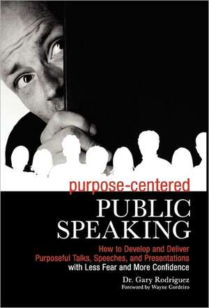 Purpose-Centered Public Speaking de Gary Rodriguez