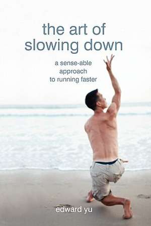 The Art of Slowing Down de Edward Yu