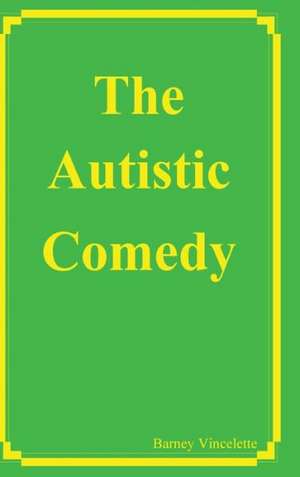 The Autistic Comedy de Barney Vincelette