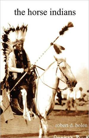 The Horse Indians de Robert D. Bolen