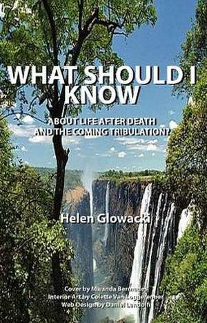 What Should I Know about Life After Death and the Coming Tribulation? de Helen Glowacki