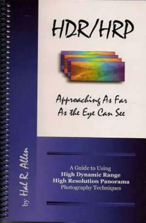 HDR/HRP: A Guide to Using High Dynamic Range & High Resolution Panorama Photography Techniques de Hal R. Allen