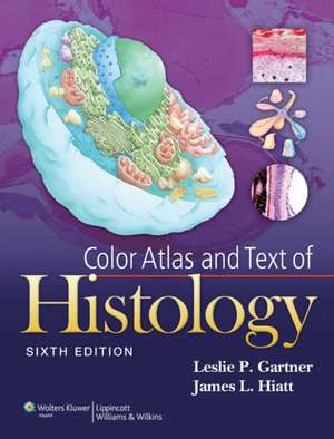 Color Atlas and Text of Histology de Leslie P. Gartner PhD