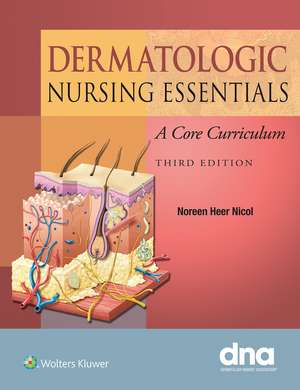 Dermatologic Nursing Essentials: A Core Curriculum de Dr. Noreen Nicol Ph.D