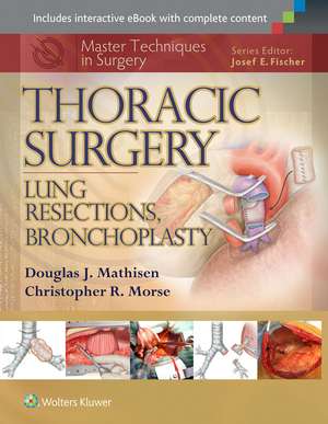 Master Techniques in Surgery: Thoracic Surgery: Lung Resections, Bronchoplasty de Douglas J. Mathisen MD