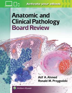 Anatomic and Clinical Pathology Board Review de Atif Ali Ahmed MD