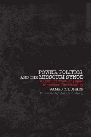 Power Politics and the Missouri Synod: Documents from the German Christian Faith Movement, 1932-1940 de James C. Burkee