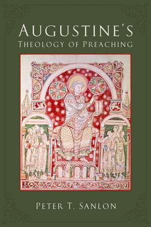 Augustine's Theology of Preaching de Peter T. Sanlon