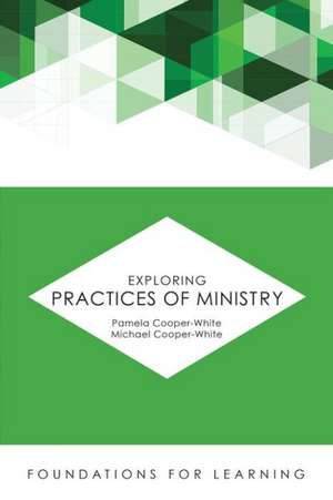 Exploring Practices of Ministry: The Story of the Man and His Career de Pamela Cooper-White