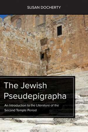 The Jewish Pseudepigrapha: An Introduction to the Literature of the Second Temple Period de Susan Docherty