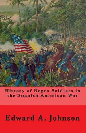 History of Negro Soldiers in the Spanish American War de Edward a. Johnson