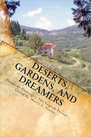 Deserts, Gardens, and Dreamers: Young Writers on Ondaatje's the English Patient de Sherry L. Fowler