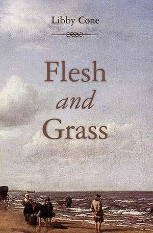 Flesh and Grass de Libby Cone