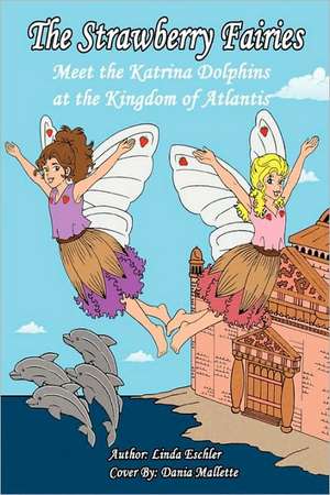 The Strawberry Fairies Meet the Katrina Dolphins at the Kingdom of Atlantis: A Tattoo Artist's Struggle with Zen, Paganism, Steroid Abuse and Anger Control de Linda Eschler