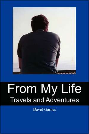 From My Life: Travels and Adventures de David Garnes