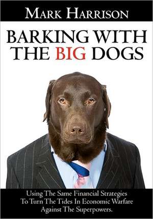 Barking with the Big Dogs: A Novel Featuring More Than 1500 Vocabulary Words in a Tale of Deception & Punishment de Mark Harrison