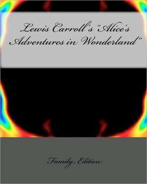 Lewis Carroll's Alice's Adventures in Wonderland de Family Edition