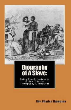 Biography of a Slave de Rev Charles Thompson