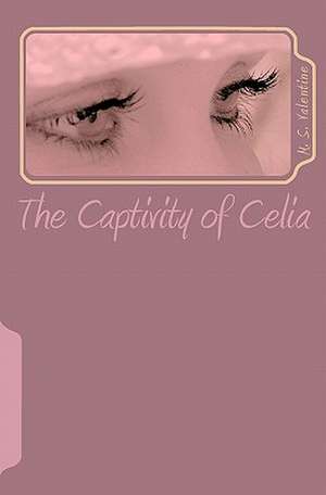 The Captivity of Celia de M. S. Valentine