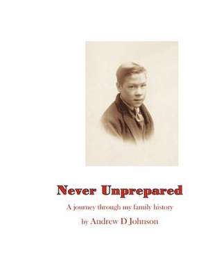 Never Unprepared de Andrew D. Johnson