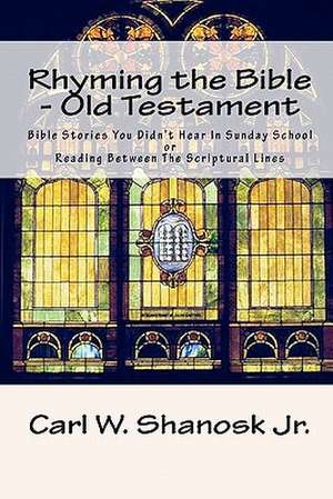 Rhyming the Bible - Old Testament de Carl W. Jr. Shanosk