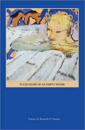 Fluid Shape of an Empty Womb de Kenneth P. Gurney