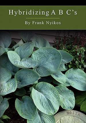 Hybridizing A B C's: Changed a Way of Life de Frank Nyikos