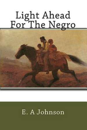 Light Ahead for the Negro de E. a. Johnson