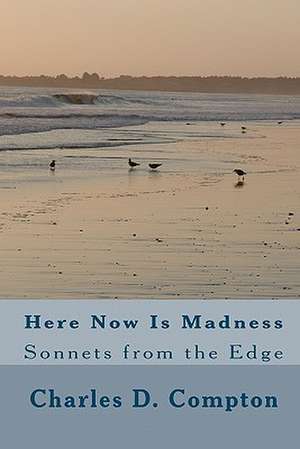 Here Now Is Madness de Charles D. Compton