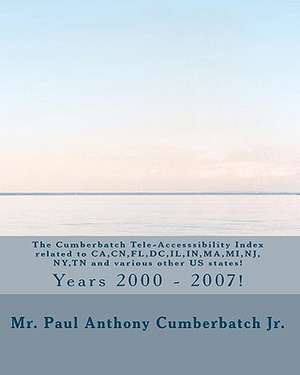 The Cumberbatch Tele-Accesssibility Index Related to CA, Cn, FL, DC, Il, In, Ma, Mi, NJ, NY, TN and Various Other Us States! de Cumberbatch Jr, MR Paul Anthony