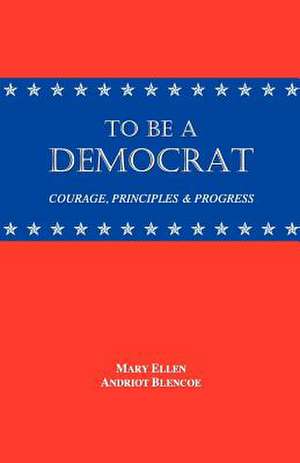 To Be a Democrat de Mary Ellen Andriot Blencoe