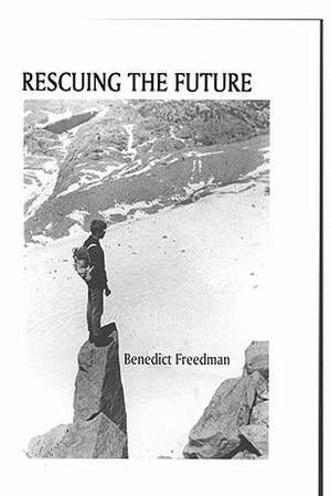 Rescuing the Future de Benedict Freedman