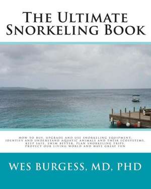 The Ultimate Snorkeling Book de Wes Burgess MD Phd