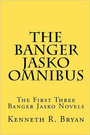 The Banger Jasko Omnibus de Kenneth R. Bryan