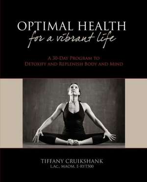 Optimal Health for a Vibrant Life de Tiffany Cruikshank L. Ac