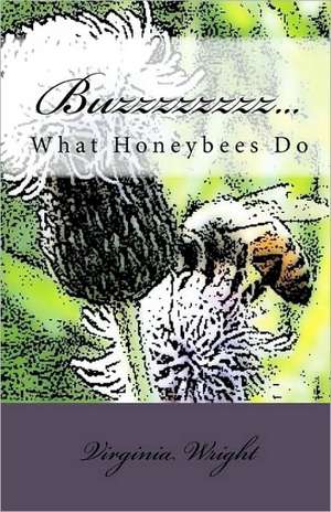 Buzzzzzzzz...: What Honeybees Do de Virginia Wright