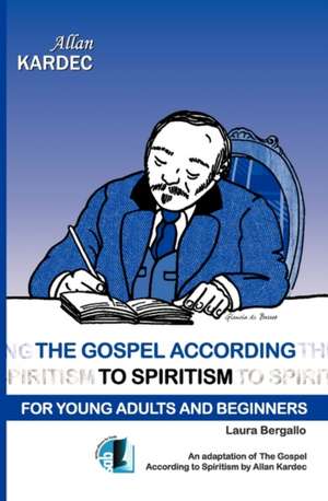 The Gospel According to Spiritism for Young Adults and Beginners: Lessons in Synchronicity de Laura Bergallo