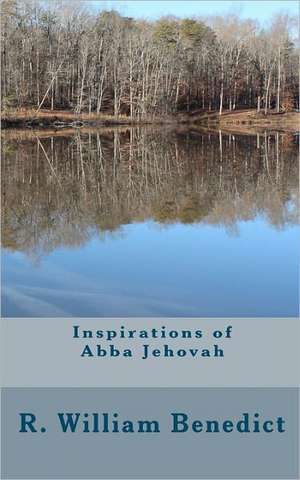 Inspirations of Abba Jehovah de R. William Benedict