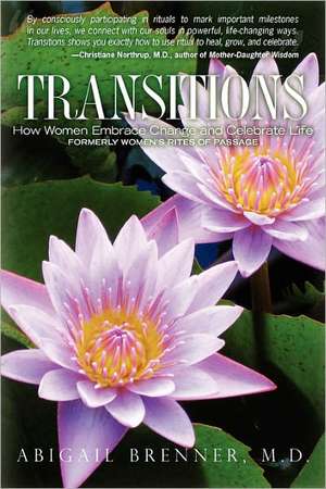 Transitions: How Women Embrace Change and Celebrate Life de Abigail Brenner MD