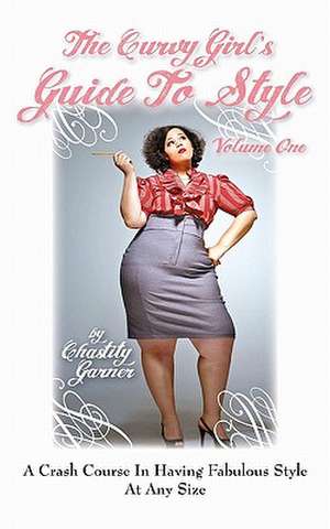 The Curvy Girl's Guide to Style de Chastity Garner