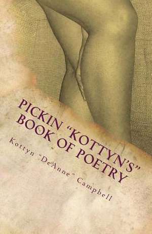 Pickin Kottyn's Book of Poetry de Kottyn Deanne Campbell