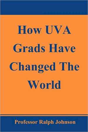 How Uva Grads Have Changed the World de Prof Ralph Johnson