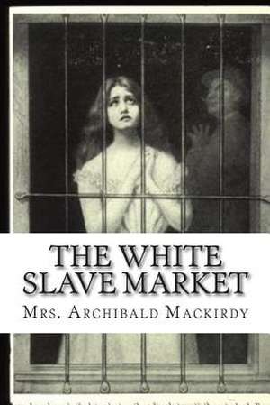 The White Slave Market de Mrs Archibald Mackirdy