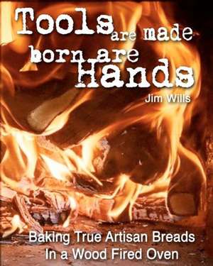 Tools Are Made, Born Are Hands de Jim Wills