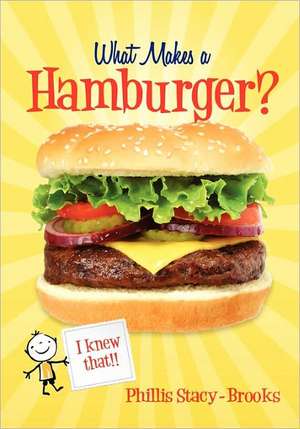 What Makes a Hamburger: I Knew That! de Phillis Stacy-Brooks